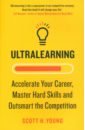 Ultralearning. Accelerate Your Career, Master Hard Skills and Outsmart the Competition