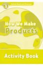 Oxford Read and Discover. Level 3. How We Make Products. Activity Book