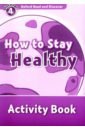 Oxford Read and Discover. Level 4. How to Stay Healthy. Activity Book