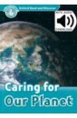 Oxford Read and Discover. Level 6. Caring for Our Planet Audio Pack