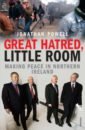 Great Hatred, Little Room. Making Peace in Northern Ireland