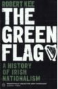 The Green Flag. A History of Irish Nationalism