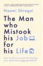 The Man Who Mistook His Job for His Life. How to Thrive at Work by Leaving Your Emotional Baggage