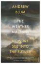 The Weather Machine. How We See Into the Future