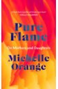 Pure Flame. On Mothers and Daughters