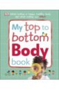 My Top to Bottom Body Book. What Makes a Happy, Healthy Body and What Makes You?