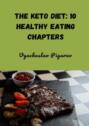 The Keto Diet: 10 Healthy Eating Chapters