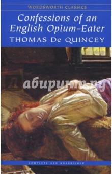 Confessions of an English Opium-Eater (Исповедь англичанина - любителя опиума). На английском языке