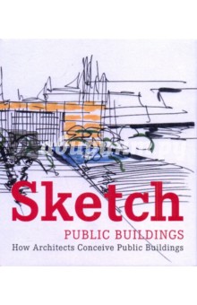 Sketch: Public Buildings: How Architects Conceive Public Architecture