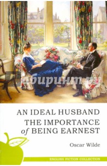 Ideal Husband. The Importance of Being Earnest