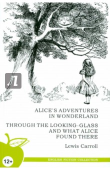 Alice's adventures in wonderland. Through the looking-glass