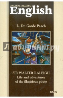 Sir Walter Raleigh: Life and Adventures of Illustrious Pirate