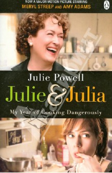 Julie and Julia. My Year of Cooking Dangerously