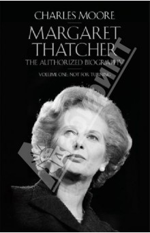 Margaret Thatcher. The Authorized Biography. Volume One. Not for Turning