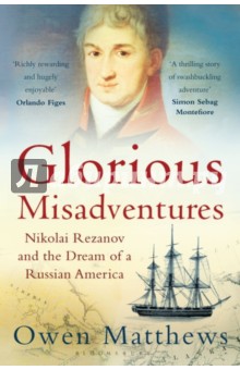 Glorious Misadventures: Nikolai Rezanov & Dream of a Russian America