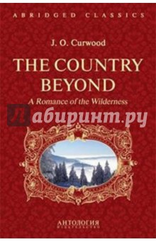 The Country Beyond. A Romance of the Wildernes
