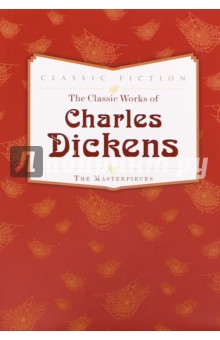 The Classic Works of Charles Dickens. The Masterpieces