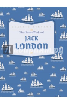 The Classic Works of Jack London