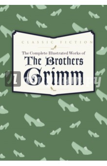 The Complete Illustrated Works of The Brothers Grimm