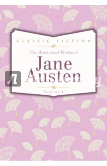 The Illustrated Works of Jane Austen. Volume 1