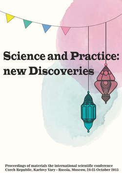 Science and Practice: new Discoveries. Proceedings of materials the nternational scientific conference. Czech Republic, Karlovy Vary – Russia, Moscow, 24-25 October 2015