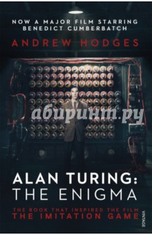 Alan Turing. The Enigma. The Book That Inspired the Film The Imitation Game