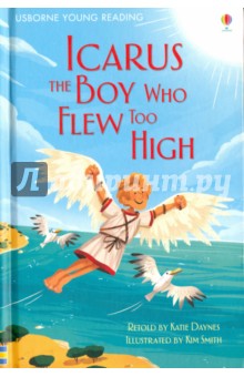 Icarus, the Boy Who Flew Too High. Young Reading 1