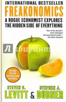 Freakonomics. A Rogue Economist Explores the Hidden Side of Everything