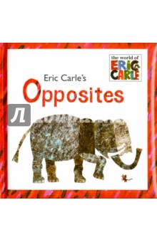 Opposites. The World of Eric Carle