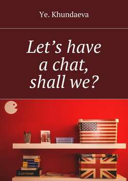 Let’s have a chat, shall we?
