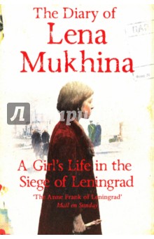The Diary of Lena Mukhina. A Girl's Life in the Siege of Leningrad