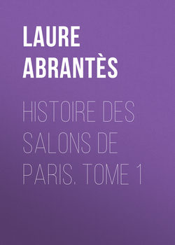 Histoire des salons de Paris. Tome 1