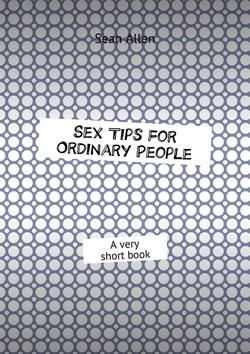 Sex Tips for Ordinary People. A very short book