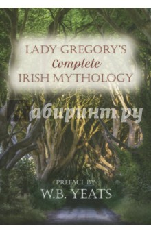 Lady Gregory's Complete. Irish Mythology