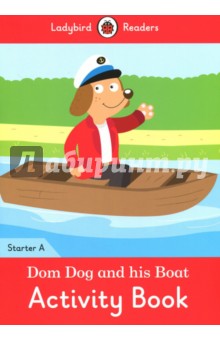 Dom Dog and His Boat. Activity Book. Level A