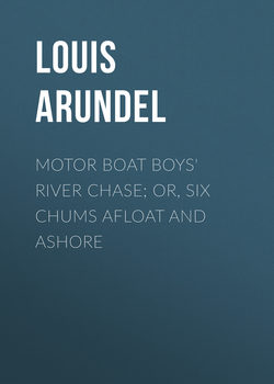 Motor Boat Boys' River Chase; or, Six Chums Afloat and Ashore