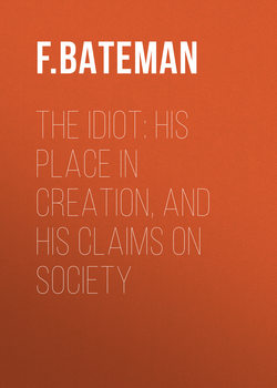 The Idiot: His Place in Creation, and His Claims on Society