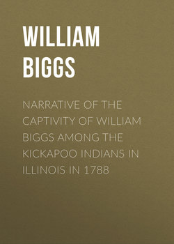 Narrative of the Captivity of William Biggs among the Kickapoo Indians in Illinois in 1788