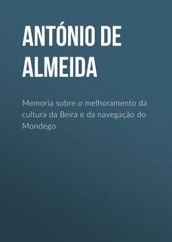 Memoria sobre o melhoramento da cultura da Beira e da navegação do Mondego