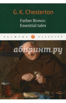 Gilbert Keith Chesterton Father Brown: Essential