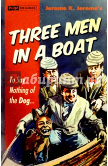 Three Men In a Boat To Say Nothing of the Dog…