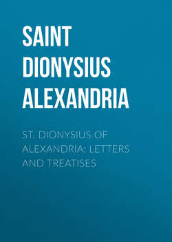 St. Dionysius of Alexandria: Letters and Treatises