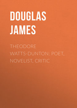 Theodore Watts-Dunton: Poet, Novelist, Critic