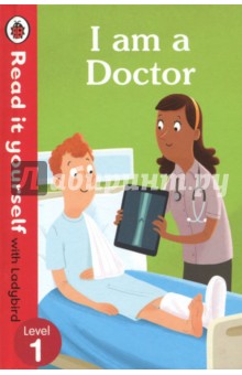 I am a Doctor. Read It Yourself with Ladybird. Level 1