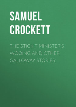 The Stickit Minister's Wooing and Other Galloway Stories