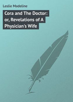 Cora and The Doctor: or, Revelations of A Physician's Wife