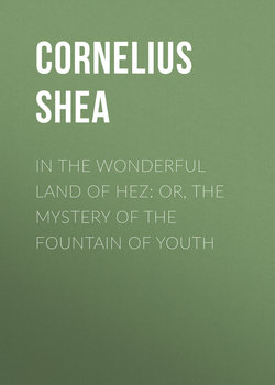 In the Wonderful Land of Hez: or, The Mystery of the Fountain of Youth