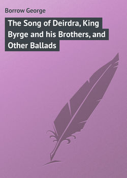 The Song of Deirdra, King Byrge and his Brothers, and Other Ballads