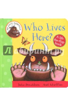 My First Gruffalo. Who Lives Here? Lift-the-Flap