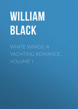 White Wings: A Yachting Romance, Volume I